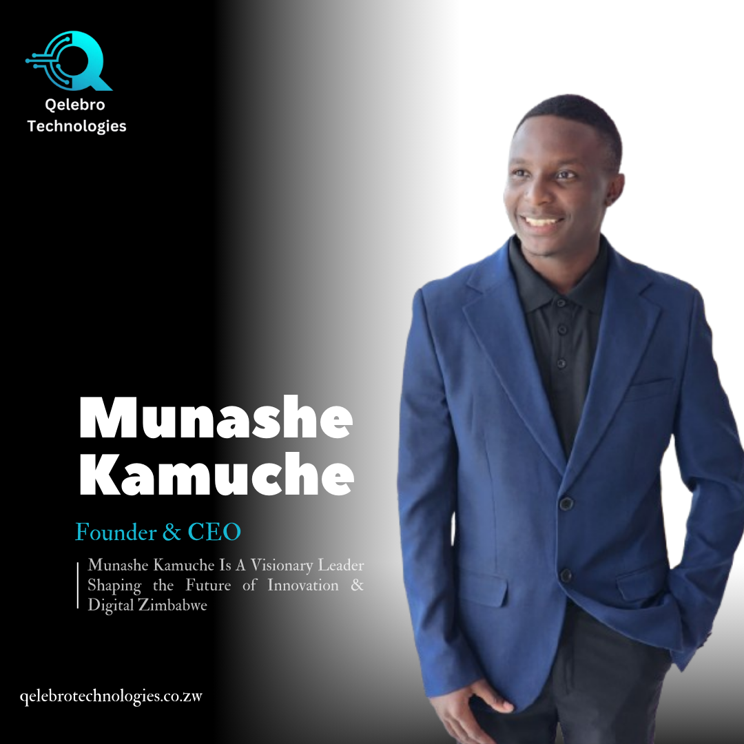 Munashe Kamuche - Founder and CEO of Qelebro Technologies, Digital Solutions Expert
